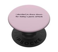 i decided to dress down for today's panic attack Funny PopSockets Adhesive PopGrip