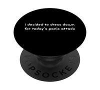 i decided to dress down for today's panic attack Funny PopSockets Adhesive PopGrip