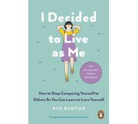 I Decided to Live as Me : How to Stop Comparing Yourself to Others So You Can Learn to Love Yourself