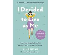 I Decided to Live as Me: How to Stop Comparing Yourself to Others So You Can Learn to Love Yourself