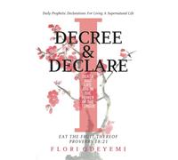 I DECREE AND DECLARE: Daily Prophetic Declarations For Living A Supernatural Life