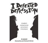 I Defeated Depression: A Memoir: A Daughter's Amazing Recovery And Her Father's Loving Response