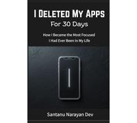 I Deleted My Apps for 30 Days: How I Became the Most Focused I Had Ever Been in My Life