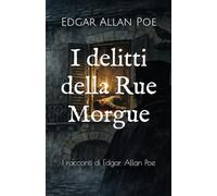 I delitti della Rue Morgue: I racconti di Edgar Allan Poe