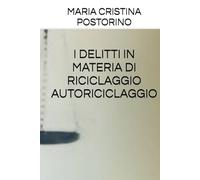 I DELITTI IN MATERIA DI RICICLAGGIO E AUTORICICLAGGIO