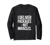 I Deliver Packages Not Miracles Driver Humor Long Sleeve T-Shirt
