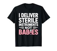 I Deliver Sterile Instruments Not Babies Labor Scrub Tech T-Shirt