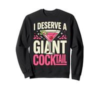 I Deserve A Huge Cocktail Adult Joke Funny Drinking Quote Sweatshirt