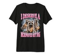 I Deserve A Microwaved Hot Dog Premium T-Shirt
