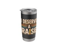 I Deserve A Raise Employee Recognition Sarcasm |- Stainless Steel Insulated Tumbler