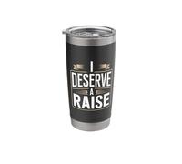 I Deserve A Raise Employee Recognition Sarcasm |- Stainless Steel Insulated Tumbler