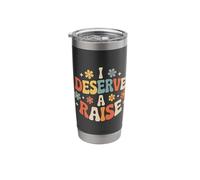 I Deserve A Raise Employee Recognition Sarcasm - Stainless Steel Insulated Tumbler
