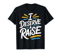 I Deserve A Raise Employee Recognition Sarcasm T-Shirt