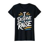 I Deserve A Raise Employee Recognition Sarcasm Value Graphic T-Shirt, Women, Black, S