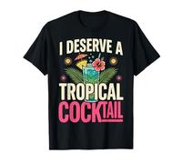 I Deserve A Tropical Cocktail Adult Joke Funny Drinking T-Shirt