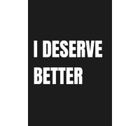 I DESERVE BETTER: 6 X 9 Lined Notebook for Self-Respect, Boundaries & Personal Growth, PERSONAL MANIFESTO