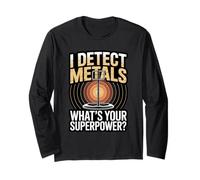 I Detect Metals Whats Your Superpower Metal Detecting Long Sleeve T-Shirt