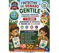 I Detective del Denaro Gentile: Educazione Finanziaria e Ambientale per Bambini 7-9 anni (Il Club dei Soldi intelligenti)