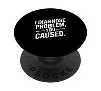 I Diagnose The Problem You Caused Funny Doctor PopSockets Adhesive PopGrip