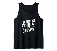 I Diagnose The Problem You Caused Funny Doctor Tank Top