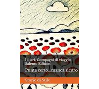 I diari, Compagni di viaggio Salento Edition: Punta certo...manca sicuro