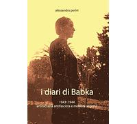 I DIARI DI BABKA 1943-1944 Aristocrazia Antifascista E Missioni Segrete