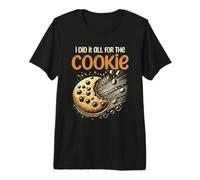 I Did All for The Cookie Cookies Baking Bake Baker Biscuit Premium T-Shirt