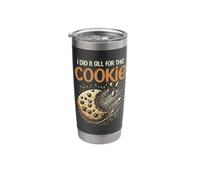 I Did All for The Cookie Cookies Baking Bake Baker Biscuit Stainless Steel Insulated Tumbler