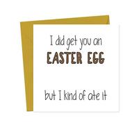 I did get you an Easter Egg, but kind of ate it - Easter Card