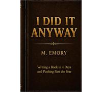 I Did It Anyway: Writing a Book in 4 Days and Pushing Past the Fear