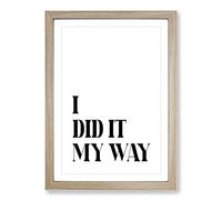 I Did It My Way Typography Framed Print | A2 Oak Framed Wall Art | Ready to Hang | Modern Positive Affirmations Picture | Living Room Bedroom Lounge Office