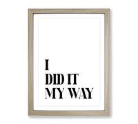 I Did It My Way Typography Quote Framed Print | A3 Oak Framed Wall Art | Ready to Hang | Modern Positive Affirmations Picture | Living Room Bedroom Lounge Office