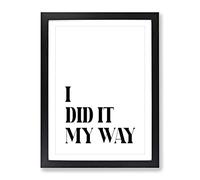 I Did It My Way Typography Quote Framed Print | A4 Black Framed Wall Art | Ready to Hang | Modern Positive Affirmations Picture | Living Room Bedroom Lounge Office