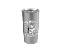 I Did Math The Answer is Cat Mathematics Funny Cat Lover Stainless Steel Insulated Tumbler