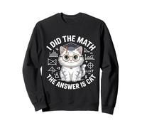 I Did Math The Answer Is Cat Mathematics Funny Cat Lover Sweatshirt