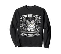 I Did Math The Answer Is Cat Mathematics Funny Cat Lover Sweatshirt