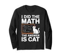 I Did Math The Answer is Cat Mathematics Funny Math Cat Long Sleeve T-Shirt
