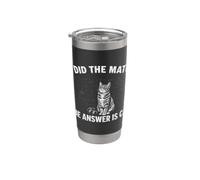 I Did Math The Answer is Cat Mathematics Funny Math Cat Stainless Steel Insulated Tumbler