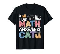 I Did Math The Answer is Cat Mathematics Funny Math Cat T-Shirt