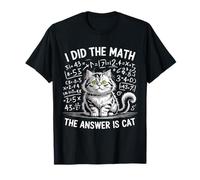 I Did Math The Answer is Cat Mathematics Funny Math Cat T-Shirt