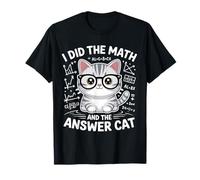 I Did Math The Answer is Cat Mathematics Funny Math Cat T-Shirt