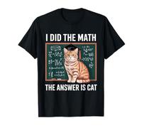 I Did Math The Answer is Cat Mathematics Funny Math Cat T-Shirt
