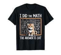 I Did Math The Answer is Cat Mathematics Funny Math Cat T-Shirt