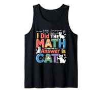 I Did Math The Answer is Cat Mathematics Funny Math Cat Tank Top