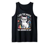 I Did Math The Answer is Cat Mathematics Funny Math Cat Tank Top