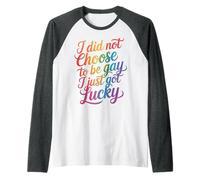 I Did Not Choose to Be Gay I Just Got Lucky - Raglan Baseball Tee