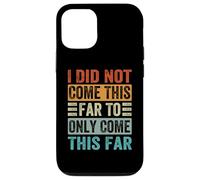 I Did Not Come This Far To Only Come This Far Case for iPhone 12/12 Pro