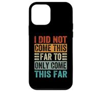 I Did Not Come This Far To Only Come This Far Case for iPhone 12 mini
