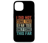 I Did Not Come This Far To Only Come This Far Case for iPhone 13