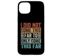 I Did Not Come This Far To Only Come This Far Case for iPhone 15 Plus